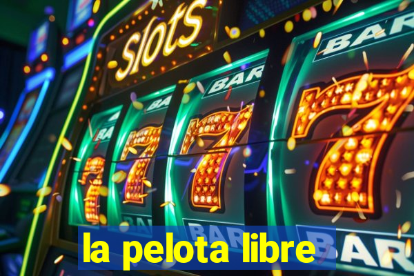 la pelota libre